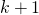 k + 1