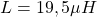 L=19,5\mu H