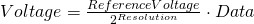 Voltage= \frac{ReferenceVoltage}{2^{Resolution}}\cdot Data
