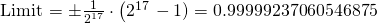   Limit = \pm \frac{1}{2^{17}} \cdot \left (2^{17} \right -1) = 0.99999237060546875 