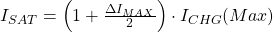 I_{SAT} = \left (1 + \frac{\Delta I_{MAX}}{2} \right ) \cdot I_{CHG}(Max)