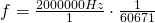 f = \frac{2000000 Hz}{1}\cdot \frac{1}{60671}