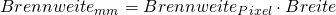 Brennweite_{mm} = Brennweite _{Pixel}\cdot Breite 