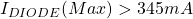 I_{DIODE}(Max) > 345 mA